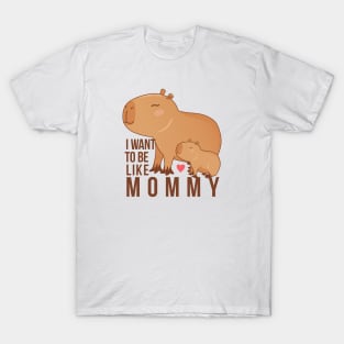 Capybara - I want to be like mommy T-Shirt